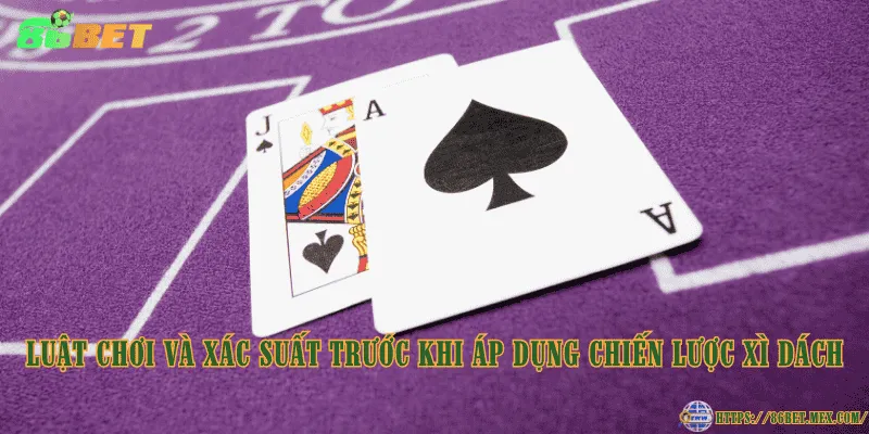 Luật chơi và xác suất trước khi áp dụng chiến lược Xì Dách